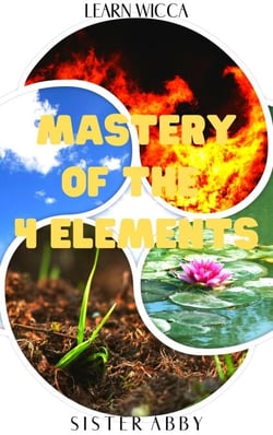 Mastery of the 4 Elements - Learn Wicca, #5