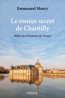 Le roman secret de Chantilly - Mille ans d   histoire de France - Mille ans d'histoire de France