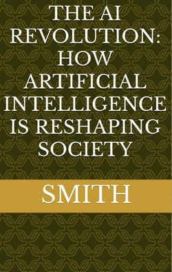 The AI Revolution: How Artificial Intelligence Is Reshaping Society