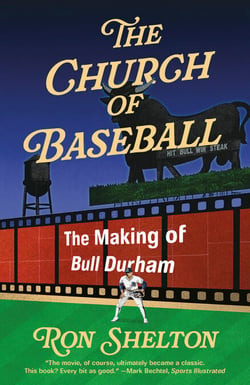 The Church of Baseball - The Making of Bull Durham: Home Runs, Bad Calls, Crazy Fights, Big Swings, and a Hit
