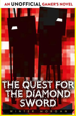 The Quest for the Diamond Sword - An Unofficial Gamer's Novel