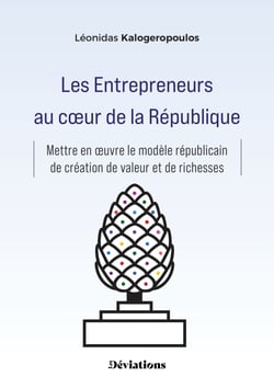 Les Entrepreneurs au cœur de la République - Mettre en œuvre le modèle républicain de création de valeur et de richesses