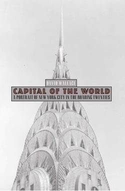 Capital of the World - A Portrait of New York City in the Roaring Twenties