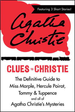 Clues to Christie - The Definitive Guide to Miss Marple, Hercule Poirot and all of Agatha Christie’s Mysteries