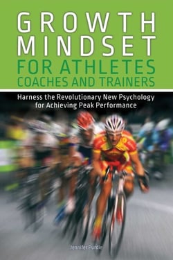 Growth Mindset for Athletes, Coaches and Trainers - Harness the Revolutionary New Psychology for Achieving Peak Performance