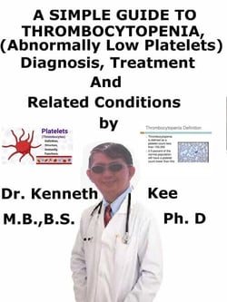 A  Simple  Guide to  Thrombocytopenia (Abnormally Low Platelets),  Diagnosis, Treatment  and  Related Conditions