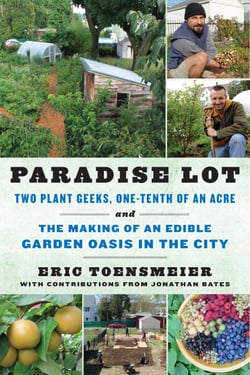 Paradise Lot - Two Plant Geeks, One-Tenth of an Acre, and the Making of an Edible Garden Oasis in the City