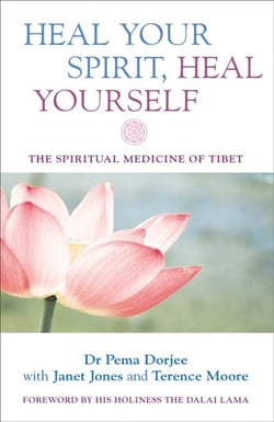 Heal Your Spirit, Heal Yourself - The Spiritual Medicine of Tibet