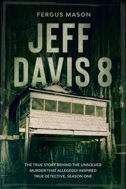 Jeff Davis 8: The True Story Behind the Unsolved Murder That Allegedly Inspired True Detective, Season One - Cold Case Crime, #1