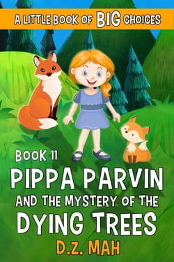 Pippa Parvin and the Mystery of the Dying Trees: A Little Book of BIG Choices - Pippa the Werefox, #11