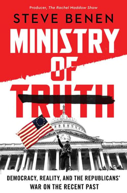 Ministry of Truth - Democracy, Reality, and the Republicans' War on the Recent Past