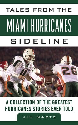 Tales from the Miami Hurricanes Sideline - A Collection of the Greatest Hurricanes Stories Ever Told