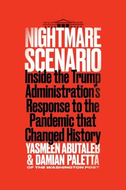 Nightmare Scenario - Inside the Trump Administration’s Response to the Pandemic That Changed History