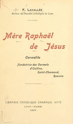Mère Raphaël de Jésus - Carmélite, fondatrice des Carmels d'Oullins, Saint-Chamond, Roanne
