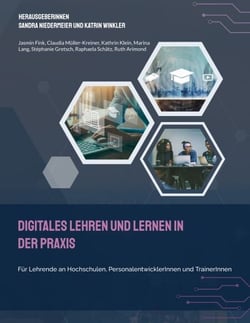 Digitales Lehren und Lernen in der Praxis - Für Lehrende an Hochschulen, PersonalentwicklerInnen und TrainerInnen