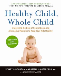 Healthy Child, Whole Child - Integrating the Best of Conventional and Alternative Medicine to Keep Your Kids Healthy