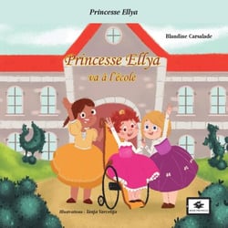 Princesse Ellya va à l'école - Une histoire sur le handicap