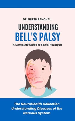 Understanding Bell's Palsy: A Complete Guide to Facial Paralysis - The NeuroHealth Collection: Understanding Diseases of the Nervous System, #12