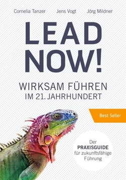 Lead Now! - Wirksam Führen im 21. Jahrhundert