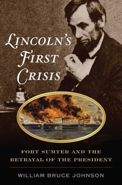 Lincoln's First Crisis - Fort Sumter and the Betrayal of the President