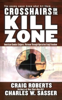 Crosshairs on the Kill Zone - American Combat Snipers, Vietnam through Operation Iraqi Freedom