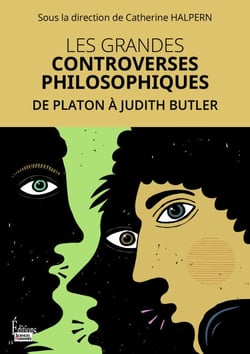Les grandes controverses philosophiques - De Platon à Judith Butler