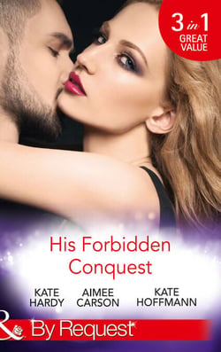 His Forbidden Conquest - A Moment on the Lips / The Best Mistake of Her Life / Not Just Friends