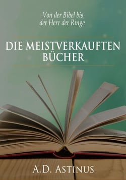 Die Neun meistverkauften Bücher der Literaturgeschichte - Die ganze Welt der Bücher - Von der Bibel bis der Herr der Ringe