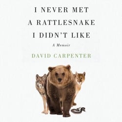 I Never Met a Rattlesnake I Didn't Like - A Memoir