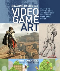 Drawing Basics and Video Game Art - Classic to Cutting-Edge Art Techniques for Winning Video Game Design