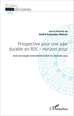 Prospective pour une paix durable en RDC - Horizon 2050 - Actes du Congrès international ACRoK inc. Brisbane 2014