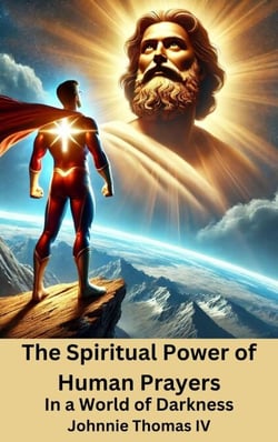 The Spiritual Power of Human Prayers   In a World of Darkness