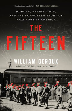 The Fifteen - Murder, Retribution, and the Forgotten Story of Nazi POWs in America