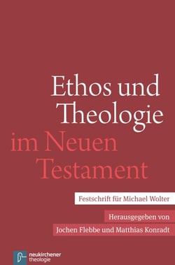 Ethos und Theologie im Neuen Testament - Festschrift für Michael Wolter