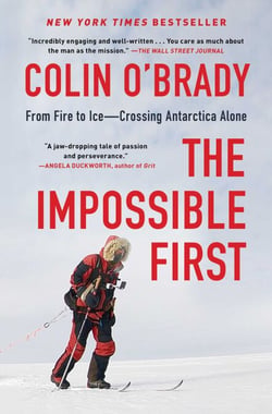 The Impossible First - From Fire to Ice—Crossing Antarctica Alone