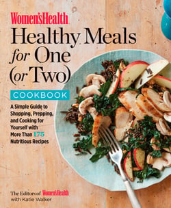 Women's Health Healthy Meals for One (or Two) Cookbook - A Simple Guide to Shopping, Prepping, and Cooking for Yourself with 175 Nutritious Recipes