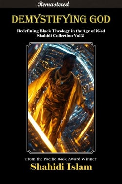 Demystifying God: Redefining Black Theology in the Age of iGod Shahidi Collection Vol 2 [REMASTERED] - Shahidi Collection, #2