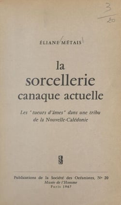 La sorcellerie canaque actuelle - Les tueurs d'âmes dans une tribu de la Nouvelle-Calédonie