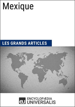 Mexique - Universalis : Géographie, économie, histoire et politique