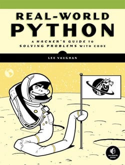 Real-World Python - A Hacker's Guide to Solving Problems with Code