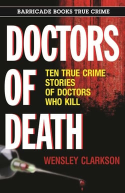 Doctors of Death - Ten True Crime Stories of Doctors Who Kill