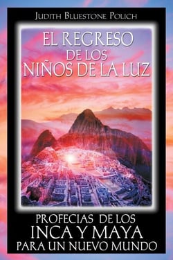 El regreso de los niños de la luz - Profecías de los Inca y Maya para un nuevo mundo