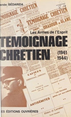 Témoignage chrétien - Les armes de l'esprit, 1941-1944
