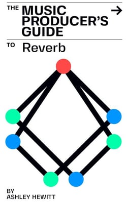 The Music Producer's Guide To Reverb - The Music Producer's Guide