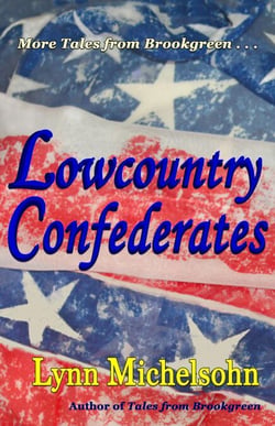 Lowcountry Confederates: Rebels, Yankees, and South Carolina Rice Plantations - More Tales from Brookgreen