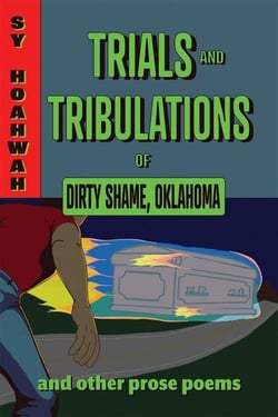 Trials and Tribulations of Dirty Shame, Oklahoma - And Other Prose Poems