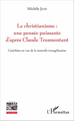 Le christianisme : une pensée puissante d'après Claude Tresmontant - Catéchèse en vue de la nouvelle évangélisation