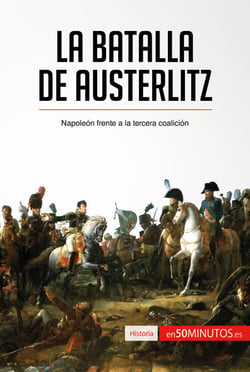 La batalla de Austerlitz - Napoleón frente a la tercera coalición