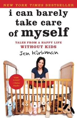 I Can Barely Take Care of Myself - Tales From a Happy Life Without Kids