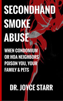 Secondhand Smoke Abuse: When Condominium or HOA Neighbors Poison You,  Your Family &amp; Pets - Your Condo &amp; HOA Rights eBook Series